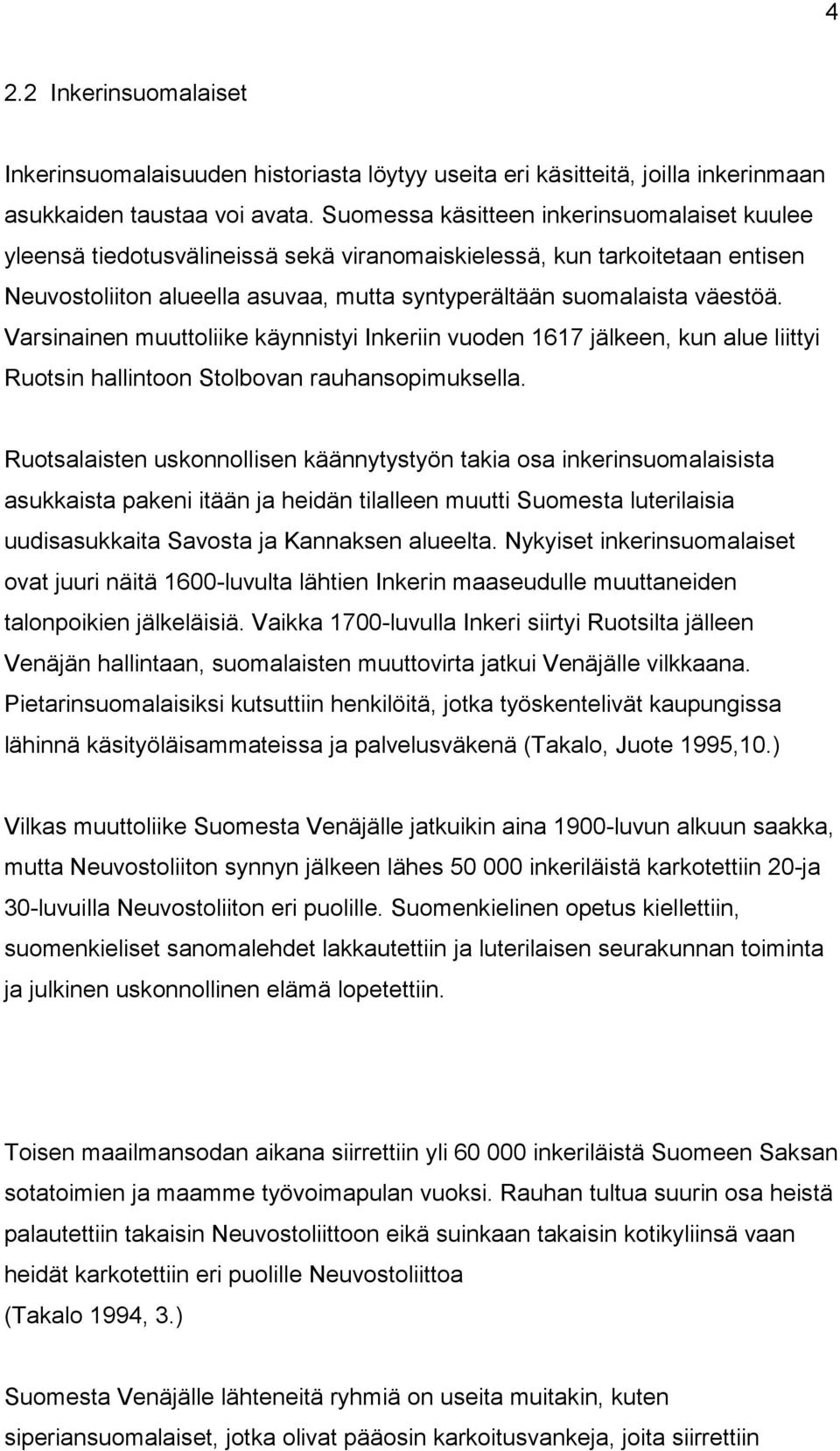 Varsinainen muuttoliike käynnistyi Inkeriin vuoden 1617 jälkeen, kun alue liittyi Ruotsin hallintoon Stolbovan rauhansopimuksella.