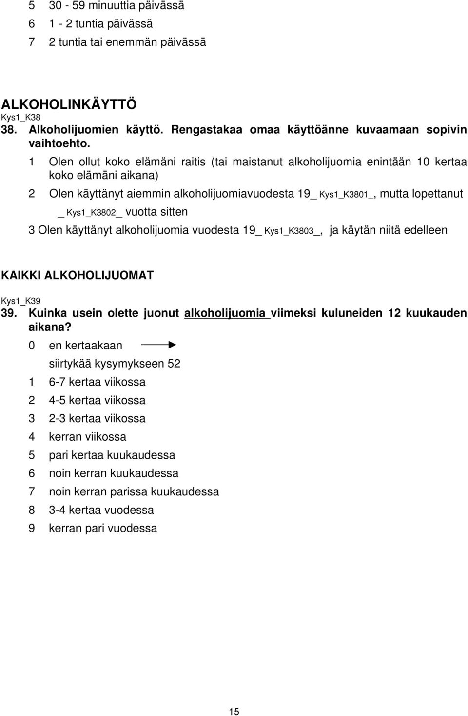 vuotta sitten 3 Olen käyttänyt alkoholijuomia vuodesta 19_ Kys1_K3803_, ja käytän niitä edelleen KAIKKI ALKOHOLIJUOMAT Kys1_K39 39.