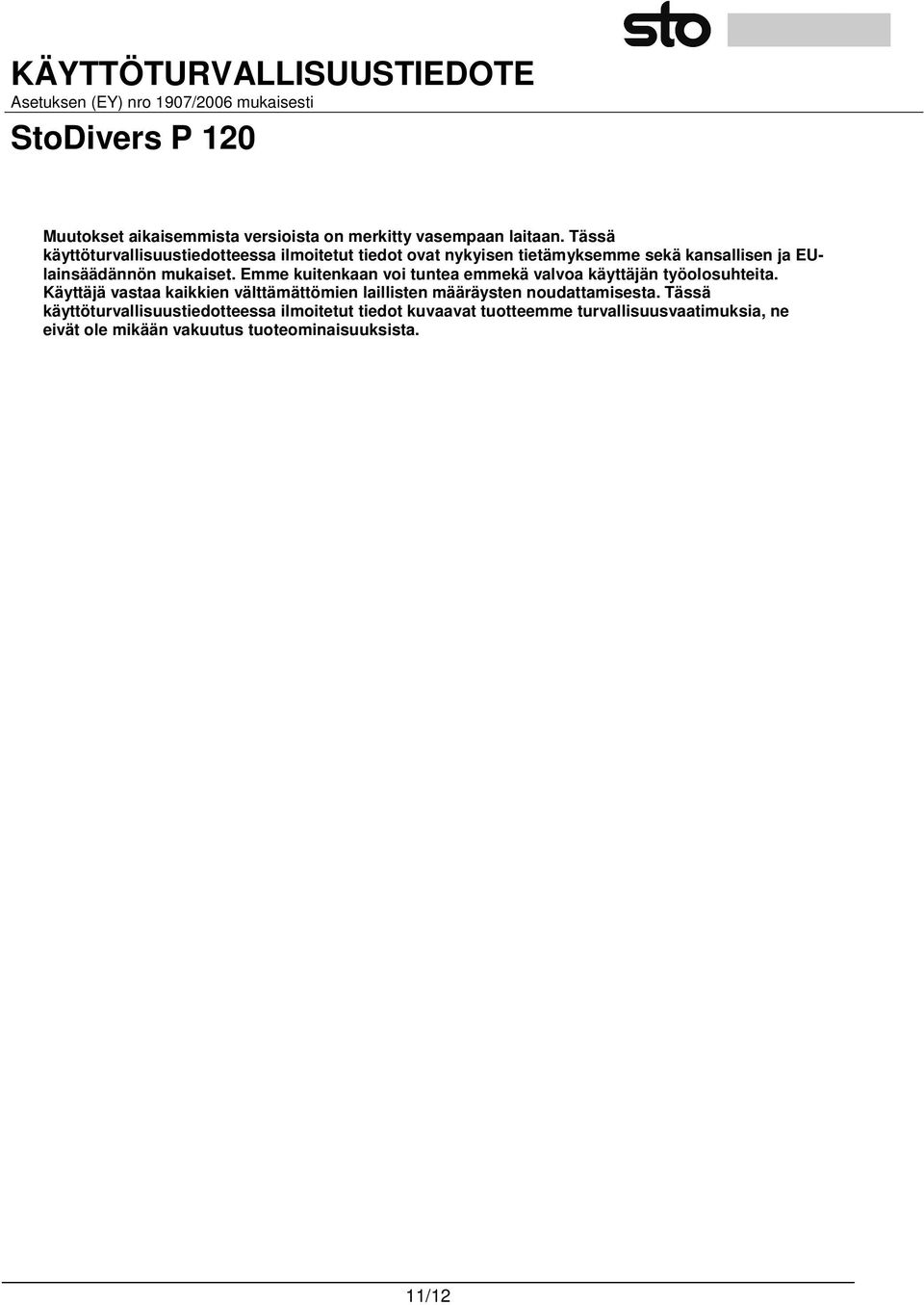 mukaiset. Emme kuitenkaan voi tuntea emmekä valvoa käyttäjän työolosuhteita.