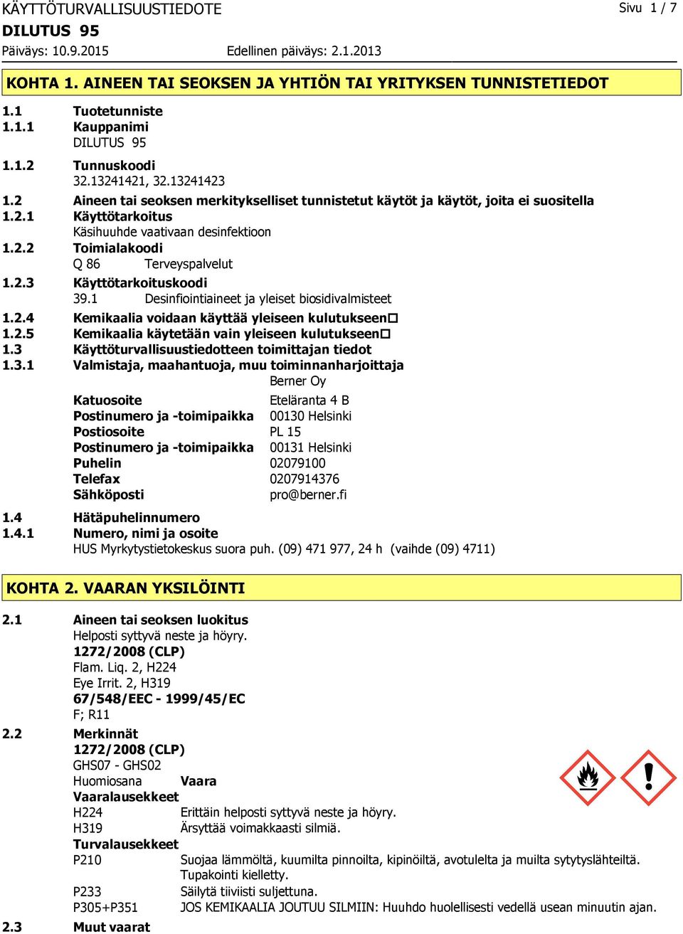 1 Desinfiointiaineet ja yleiset biosidivalmisteet 1.2.4 Kemikaalia voidaan käyttää yleiseen kulutukseen 1.2.5 Kemikaalia käytetään vain yleiseen kulutukseen 1.