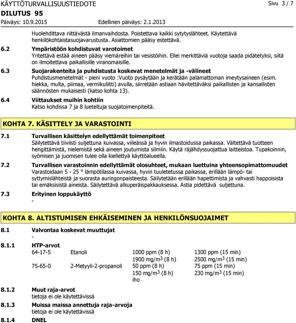 3 Suojarakenteita ja puhdistusta koskevat menetelmät ja välineet Puhdistusmenetelmät pieni vuoto :Vuoto pysäytään ja kerätään palamattoman imeytysaineen (esim.