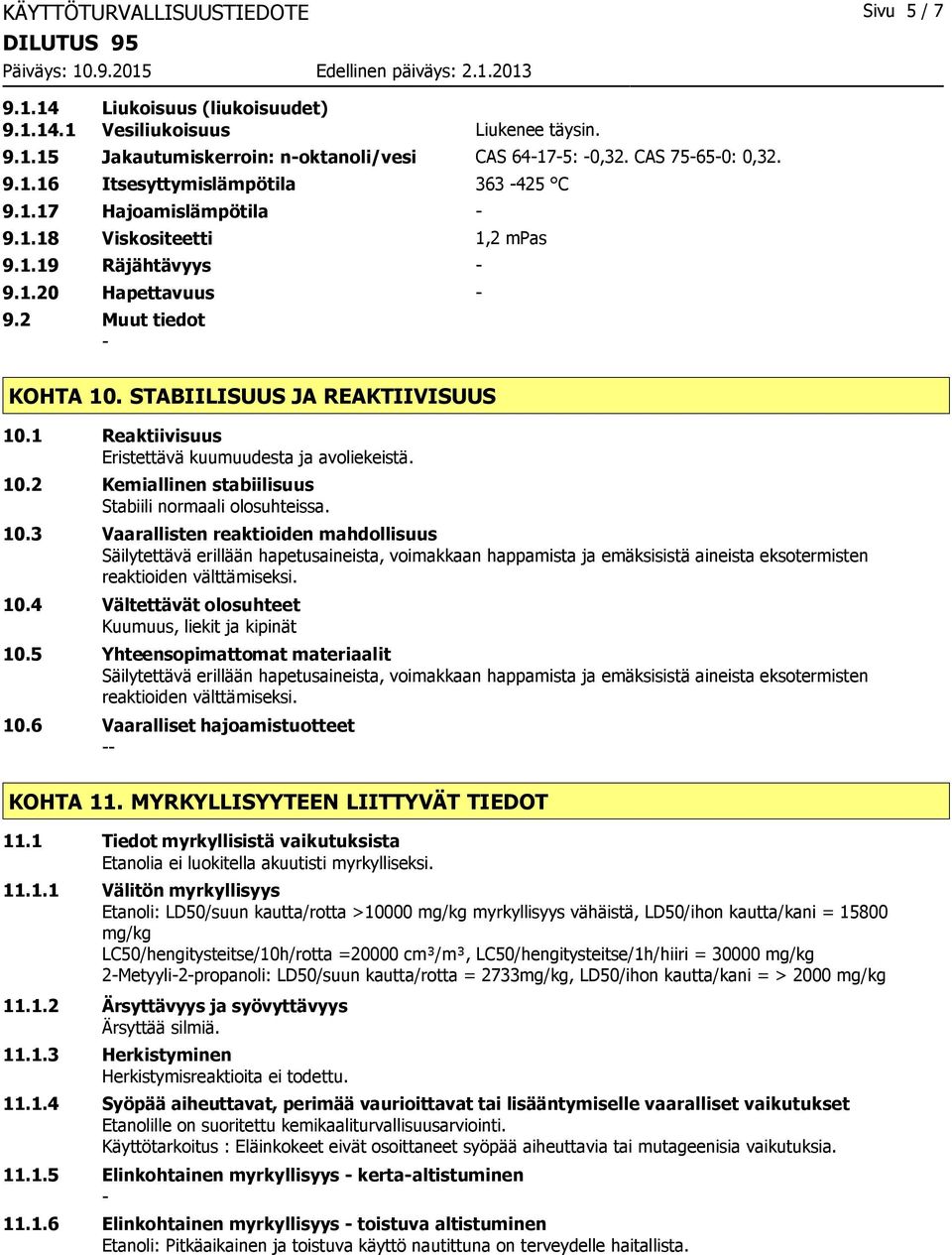 1 Reaktiivisuus Eristettävä kuumuudesta ja avoliekeistä. 10.