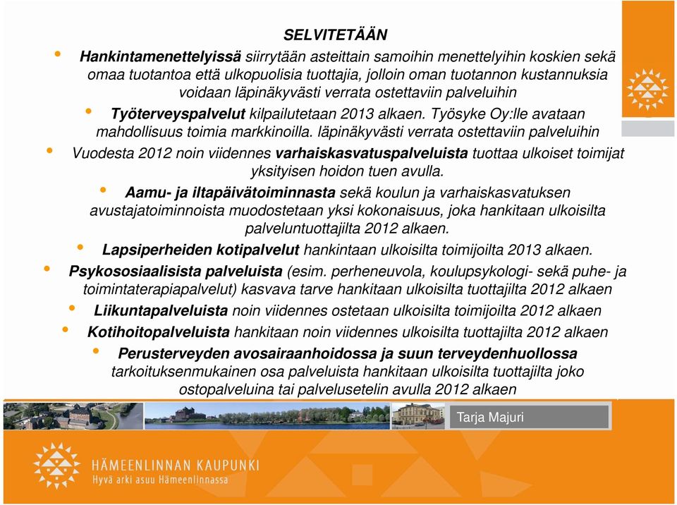 ill läpinäkyvästi äk ä verrata ostettaviin tt palveluihin l Vuodesta 2012 noin viidennes varhaiskasvatuspalveluista tuottaa ulkoiset toimijat yksityisen hoidon tuen avulla.