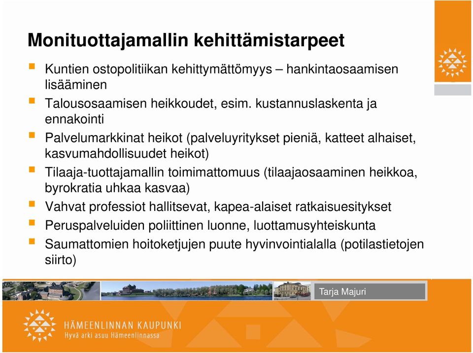 Tilaaja-tuottajamallin toimimattomuus (tilaajaosaaminen heikkoa, byrokratia uhkaa kasvaa) Vahvat professiot hallitsevat, kapea-alaiset