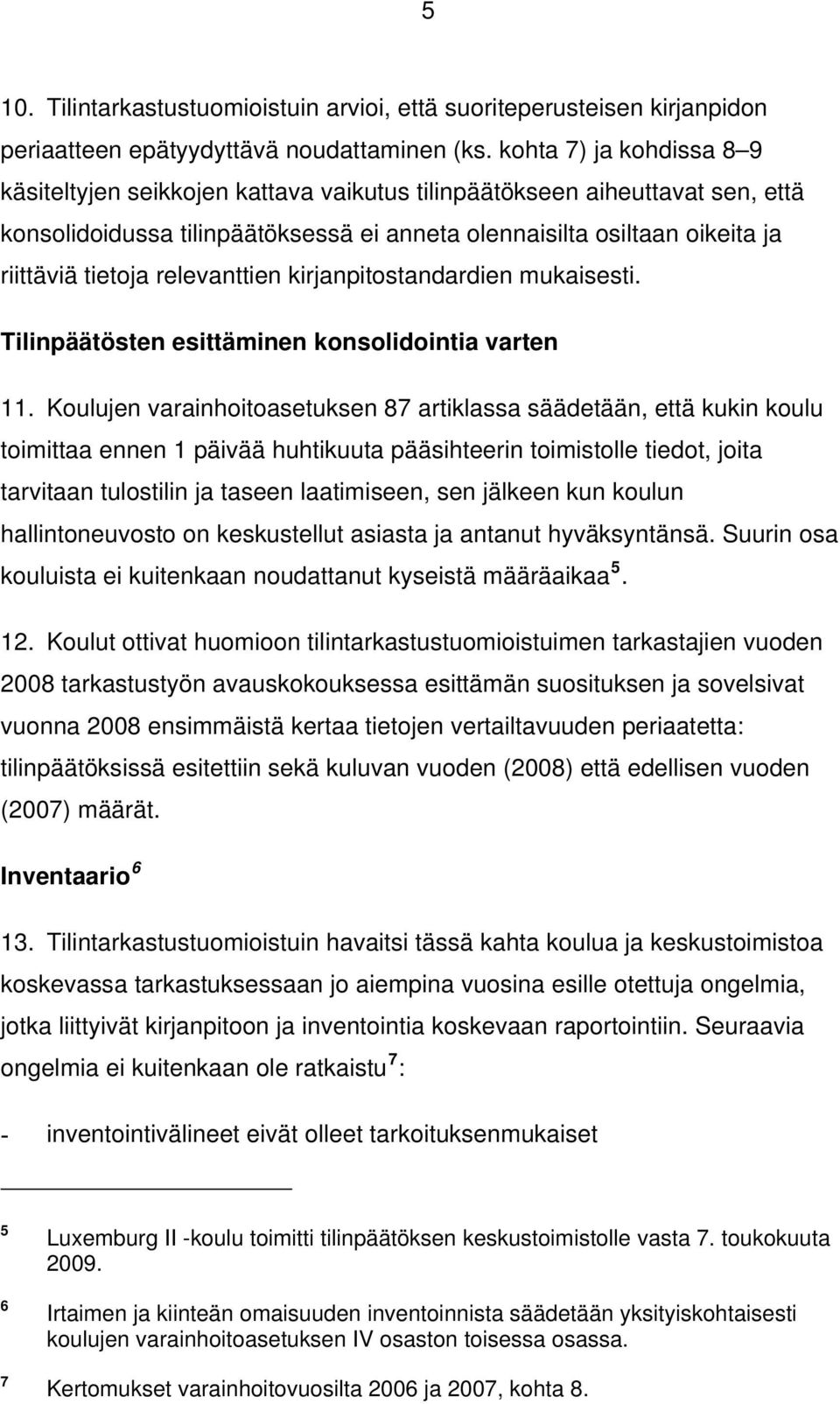 relevanttien kirjanpitostandardien mukaisesti. Tilinpäätösten esittäminen konsolidointia varten 11.