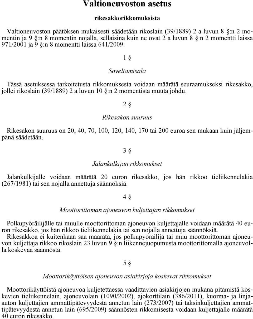 (39/1889) 2 a luvun 10 :n 2 momentista muuta johdu. 2 Rikesakon suuruus Rikesakon suuruus on 20, 40, 70, 100, 120, 140, 170 tai 200 euroa sen mukaan kuin jäljempänä säädetään.