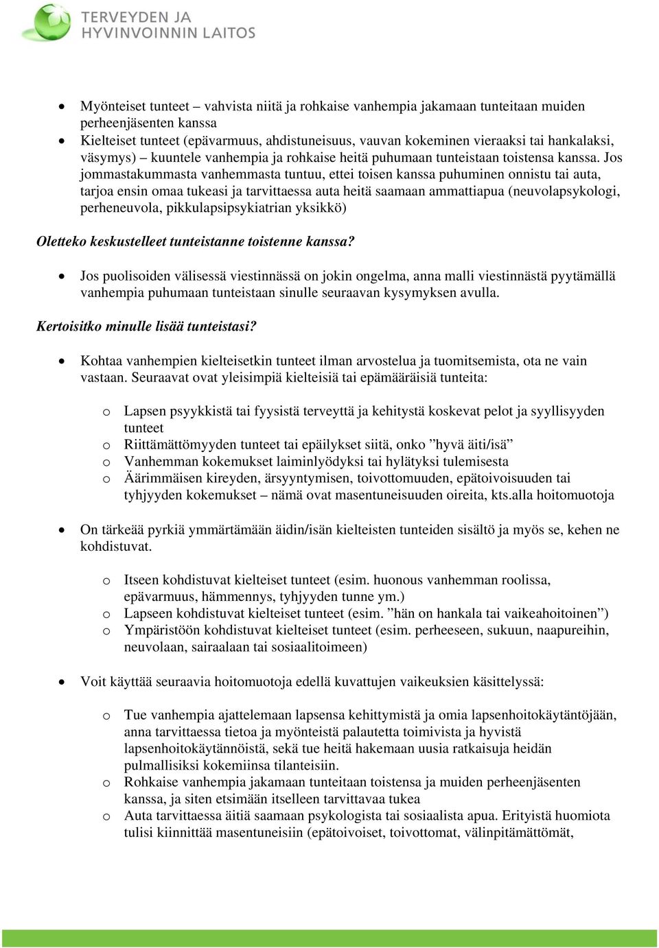 Jos jommastakummasta vanhemmasta tuntuu, ettei toisen kanssa puhuminen onnistu tai auta, tarjoa ensin omaa tukeasi ja tarvittaessa auta heitä saamaan ammattiapua (neuvolapsykologi, perheneuvola,