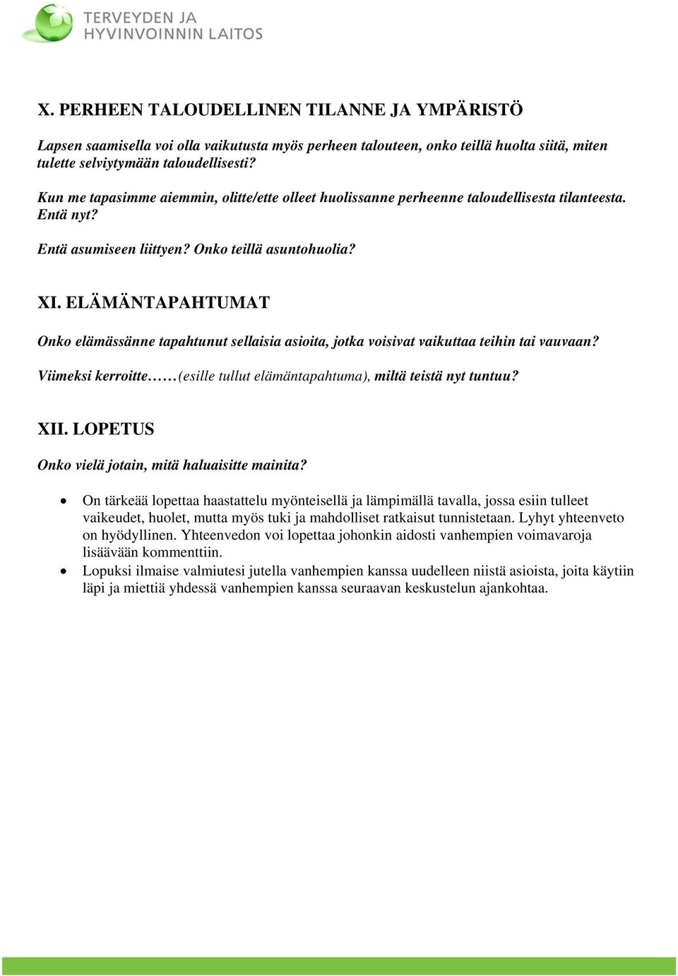 ELÄMÄNTAPAHTUMAT Onko elämässänne tapahtunut sellaisia asioita, jotka voisivat vaikuttaa teihin tai vauvaan? Viimeksi kerroitte (esille tullut elämäntapahtuma), miltä teistä nyt tuntuu? XII.