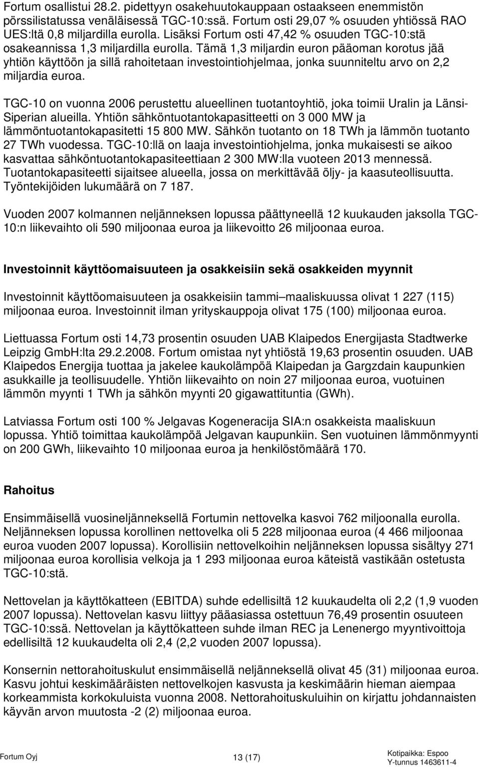 Tämä 1,3 miljardin euron pääoman korotus jää yhtiön käyttöön ja sillä rahoitetaan investointiohjelmaa, jonka suunniteltu arvo on 2,2 miljardia euroa.