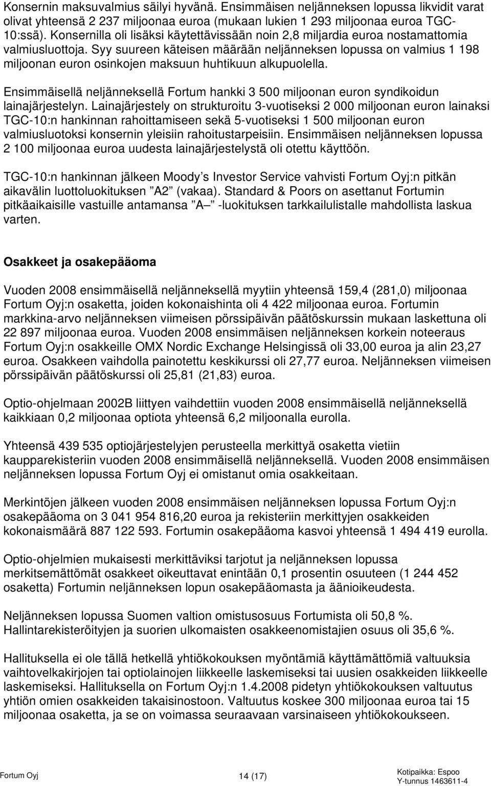 Syy suureen käteisen määrään neljänneksen lopussa on valmius 1 198 miljoonan euron osinkojen maksuun huhtikuun alkupuolella.