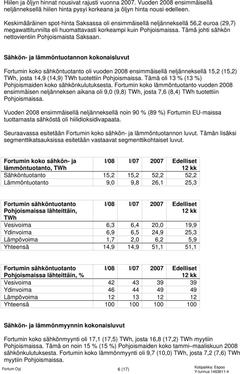 Tämä johti sähkön nettovientiin Pohjoismaista Saksaan.