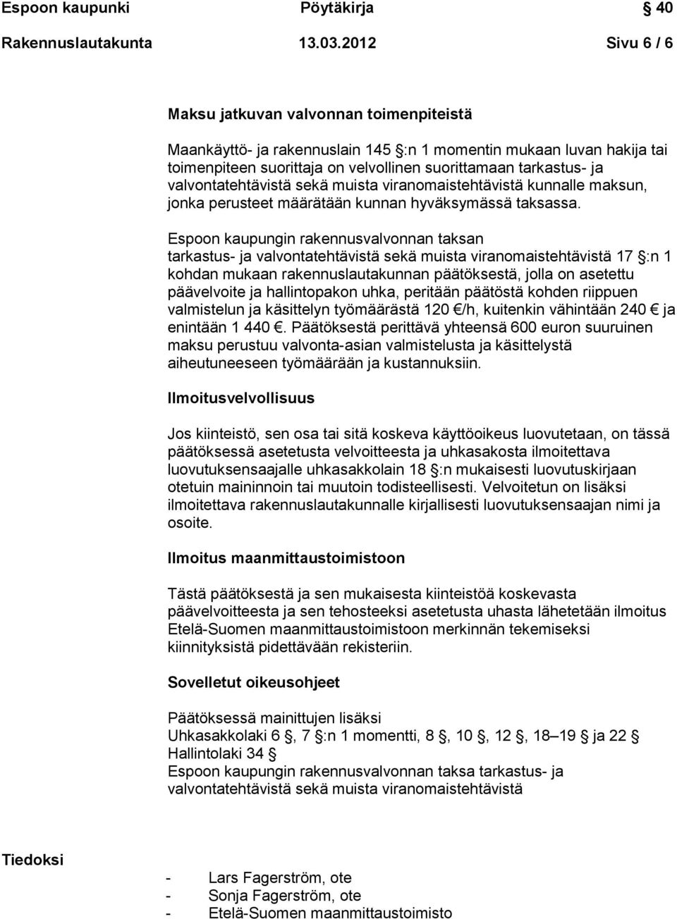 valvontatehtävistä sekä muista viranomaistehtävistä kunnalle maksun, jonka perusteet määrätään kunnan hyväksymässä taksassa.