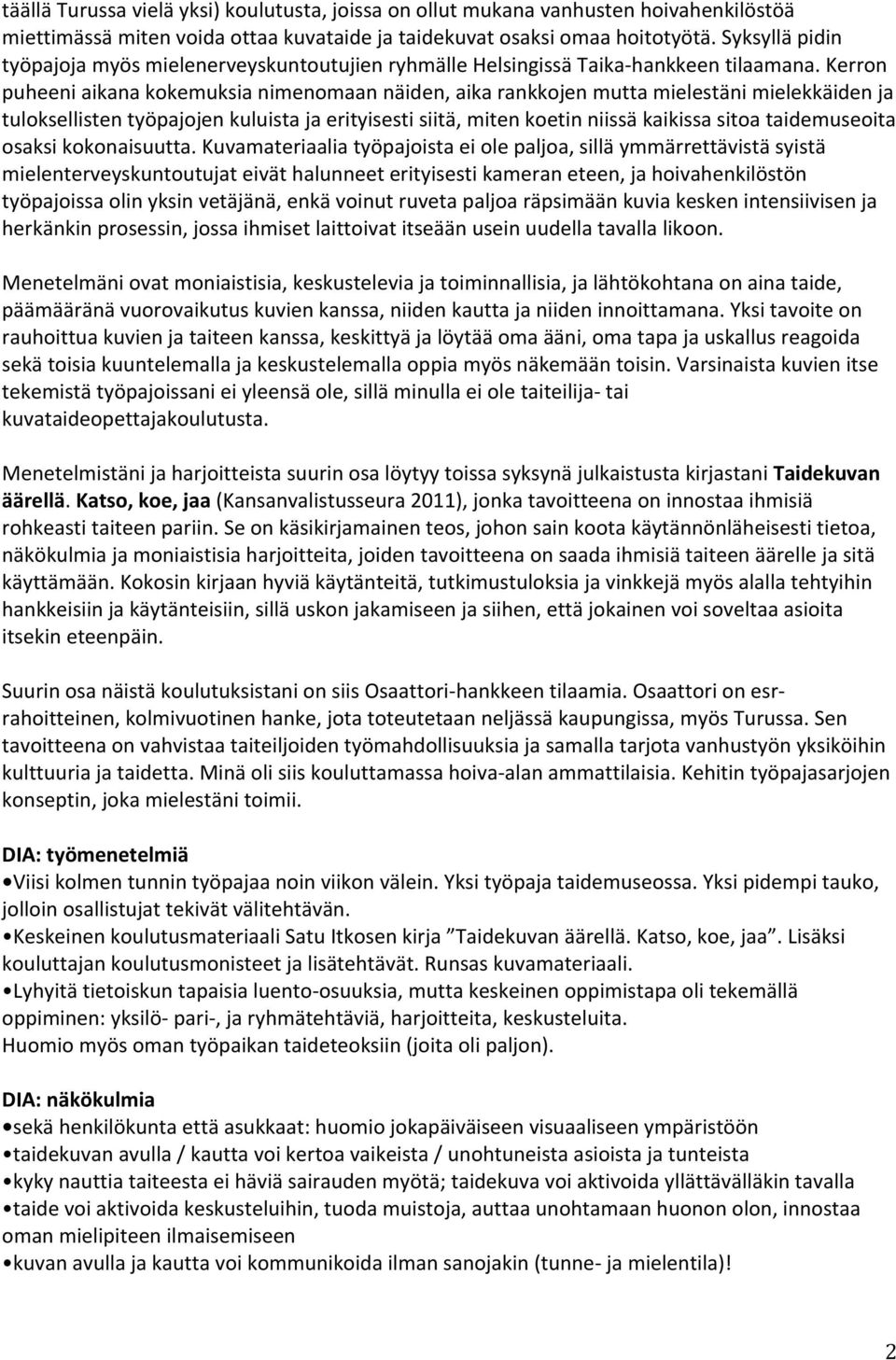 kerron puheeniaikanakokemuksianimenomaannäiden,aikarankkojenmuttamielestänimielekkäidenja tuloksellistentyöpajojenkuluistajaerityisestisiitä,mitenkoetinniissäkaikissasitoataidemuseoita