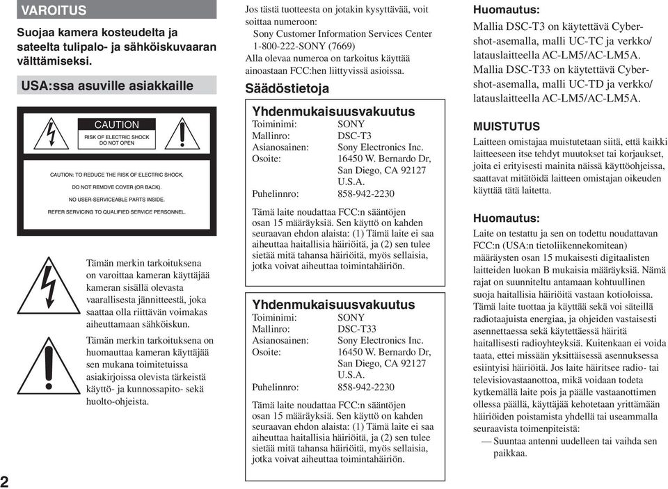 sähköiskun. Tämän merkin tarkoituksena on huomauttaa kameran käyttäjää sen mukana toimitetuissa asiakirjoissa olevista tärkeistä käyttö- ja kunnossapito- sekä huolto-ohjeista.