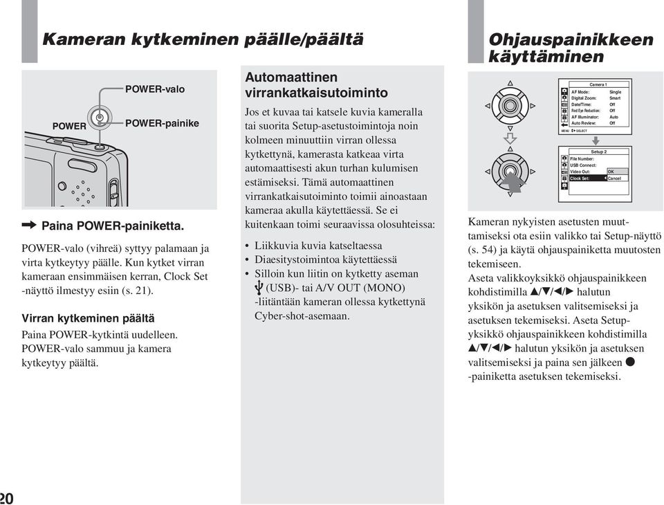 Automaattinen virrankatkaisutoiminto Jos et kuvaa tai katsele kuvia kameralla tai suorita Setup-asetustoimintoja noin kolmeen minuuttiin virran ollessa kytkettynä, kamerasta katkeaa virta