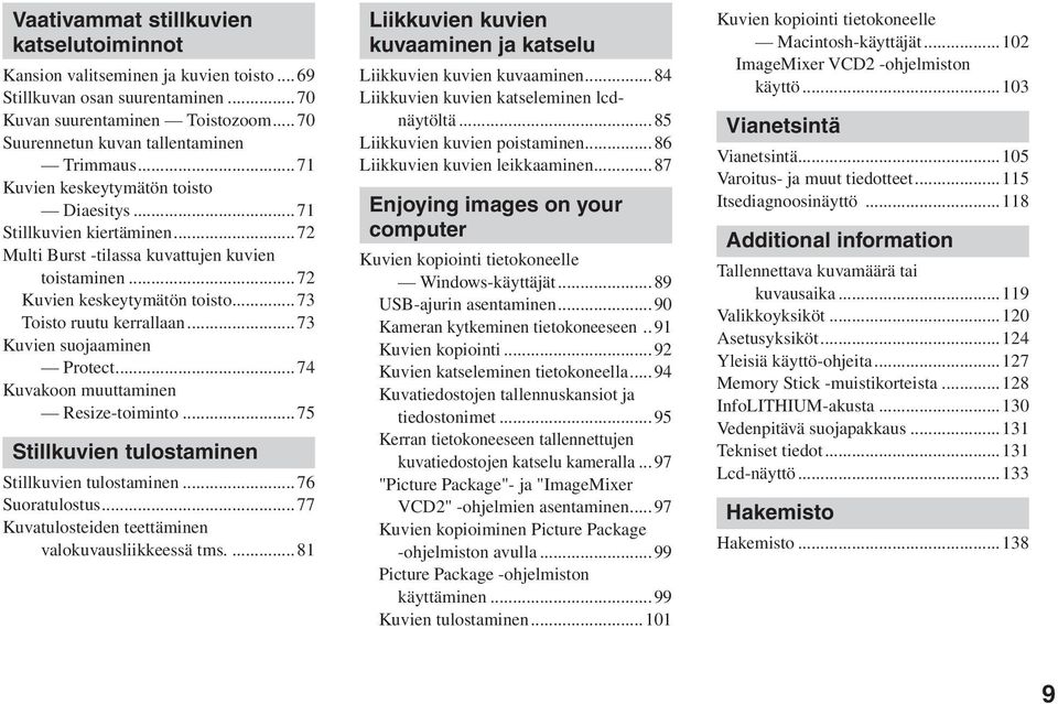 ..73 Kuvien suojaaminen Protect...74 Kuvakoon muuttaminen Resize-toiminto...75 Stillkuvien tulostaminen Stillkuvien tulostaminen...76 Suoratulostus.