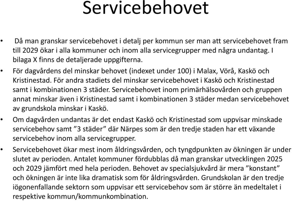 För andra stadiets del minskar servicebehovet i Kaskö och Kristinestad samt i kombinationen 3 städer.