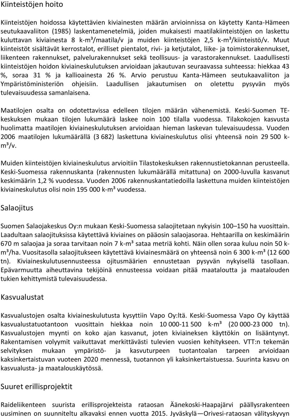 Muut kiinteistöt sisältävät kerrostalot, erilliset pientalot, rivi- ja ketjutalot, liike- ja toimistorakennukset, liikenteen rakennukset, palvelurakennukset sekä teollisuus- ja varastorakennukset.