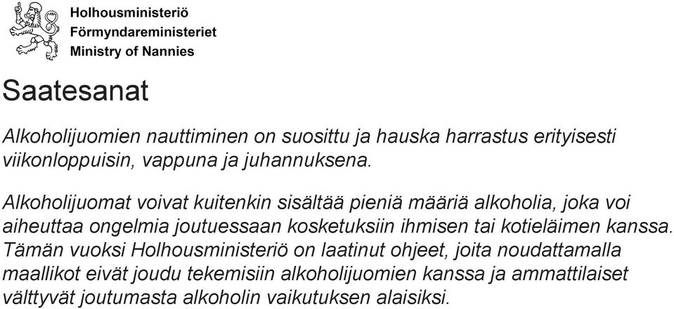 Alkoholijuomat voivat kuitenkin sisältää pieniä määriä alkoholia, joka voi aiheuttaa ongelmia joutuessaan kosketuksiin