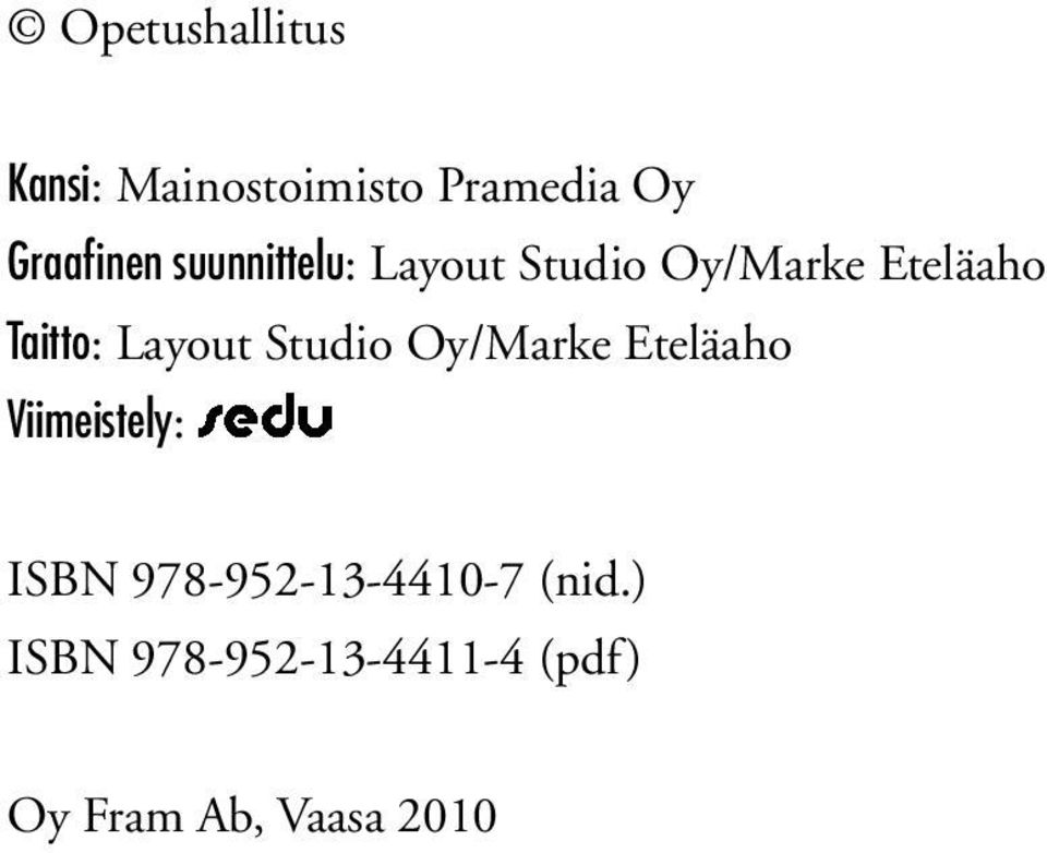 Studio Oy/Marke Eteläaho Viimeistely: ISBN