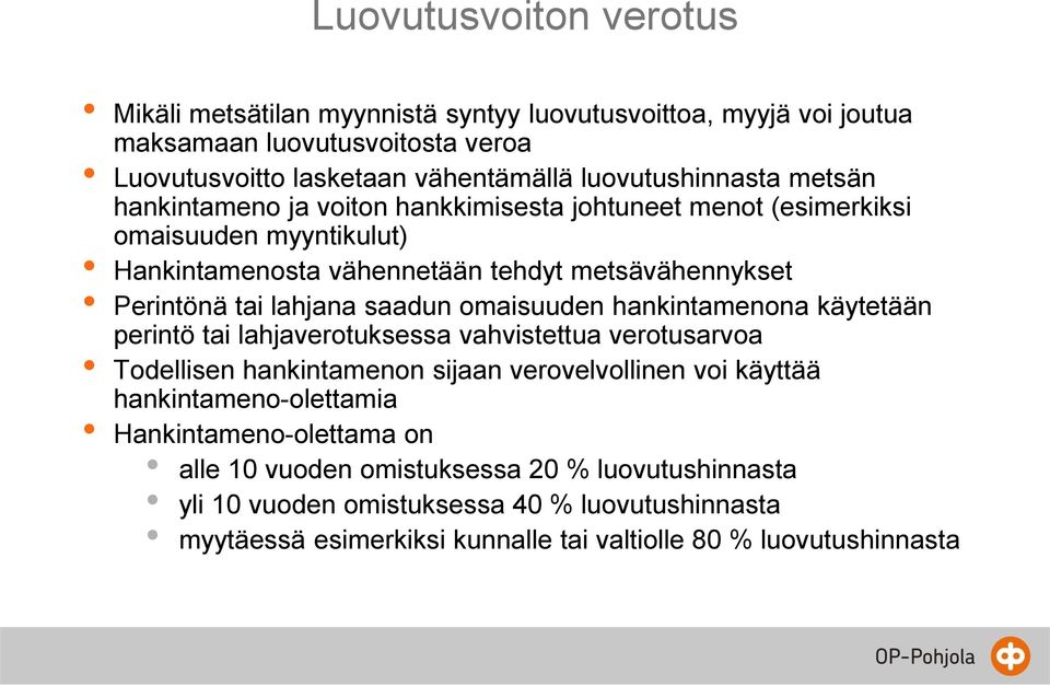 omaisuuden hankintamenona käytetään perintö tai lahjaverotuksessa vahvistettua verotusarvoa Todellisen hankintamenon sijaan verovelvollinen voi käyttää hankintameno-olettamia