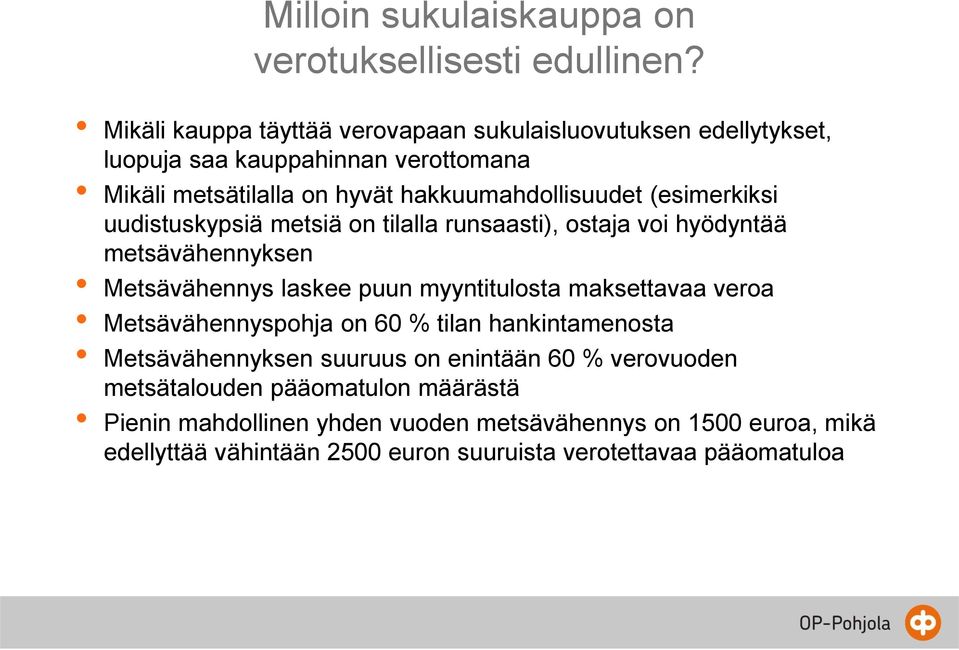 (esimerkiksi uudistuskypsiä metsiä on tilalla runsaasti), ostaja voi hyödyntää metsävähennyksen Metsävähennys laskee puun myyntitulosta maksettavaa veroa