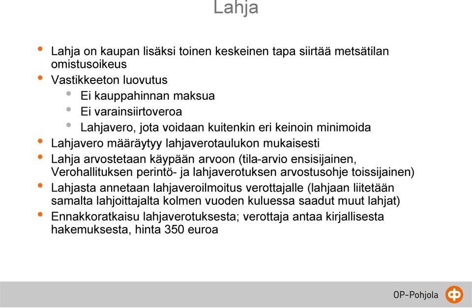 ensisijainen, Verohallituksen perintö- ja lahjaverotuksen arvostusohje toissijainen) Lahjasta annetaan lahjaveroilmoitus verottajalle (lahjaan liitetään