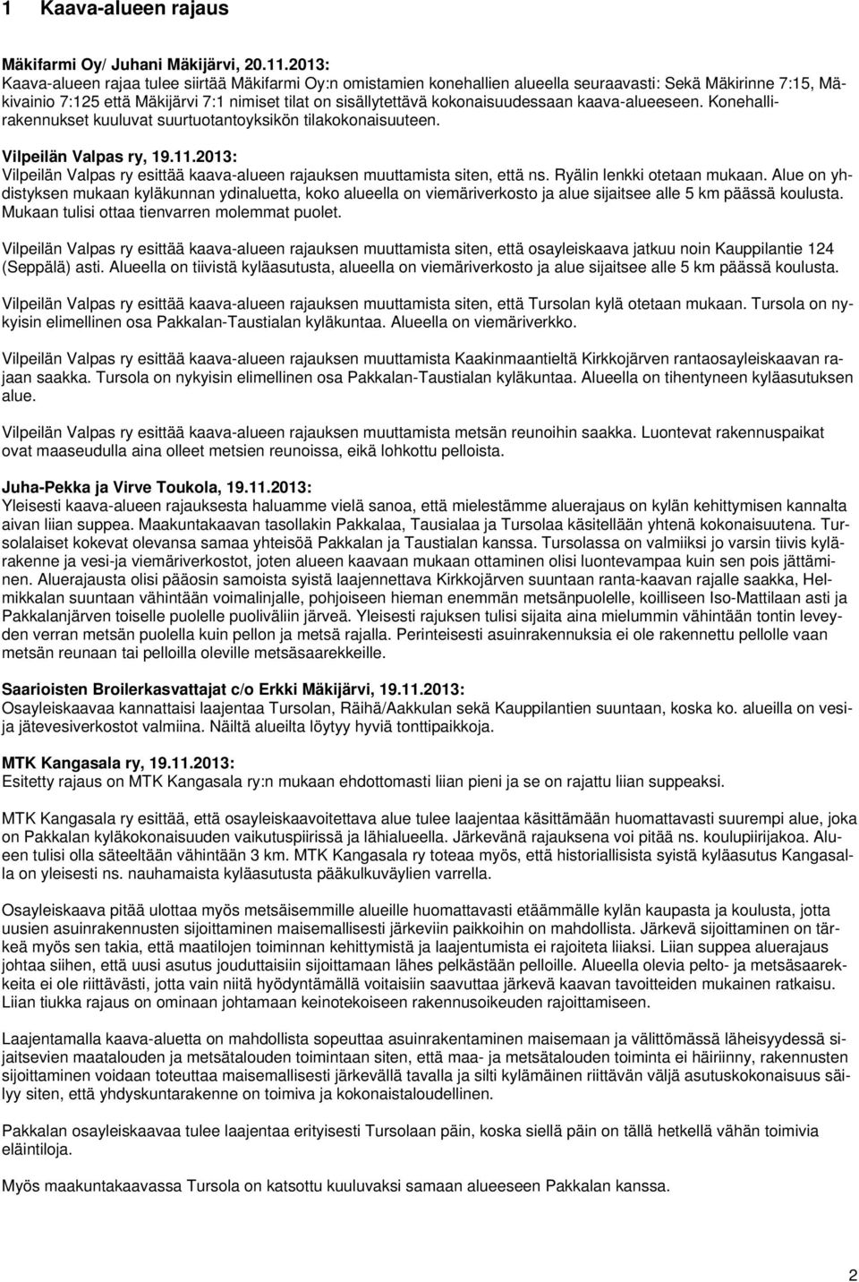 kokonaisuudessaan kaava-alueeseen. Konehallirakennukset kuuluvat suurtuotantoyksikön tilakokonaisuuteen. Vilpeilän Valpas ry, 19.11.