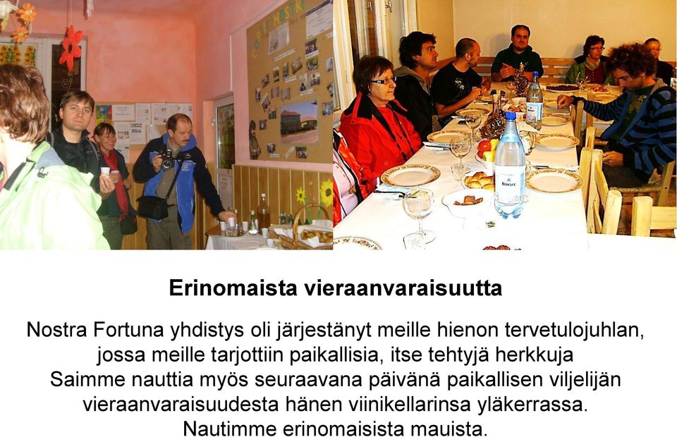 herkkuja Saimme nauttia myös seuraavana päivänä paikallisen viljelijän