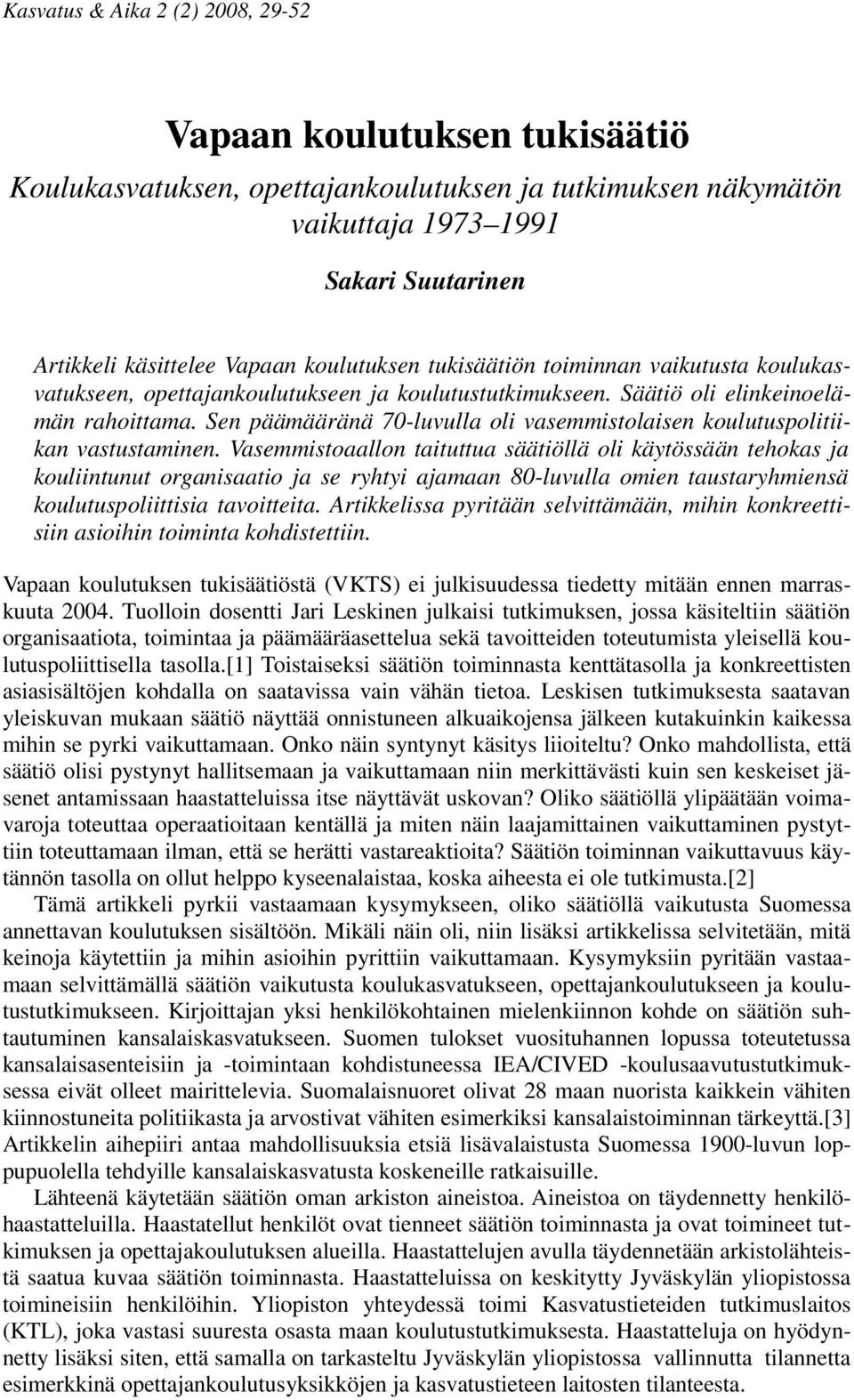 Sen päämääränä 70-luvulla oli vasemmistolaisen koulutuspolitiikan vastustaminen.