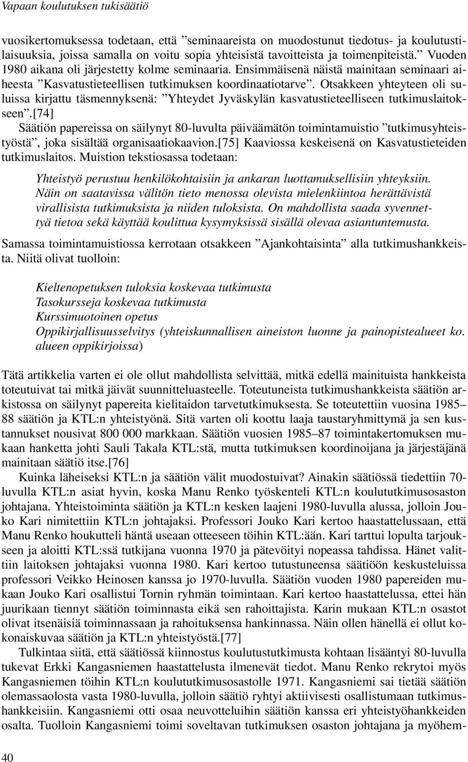 Otsakkeen yhteyteen oli suluissa kirjattu täsmennyksenä: Yhteydet Jyväskylän kasvatustieteelliseen tutkimuslaitokseen.