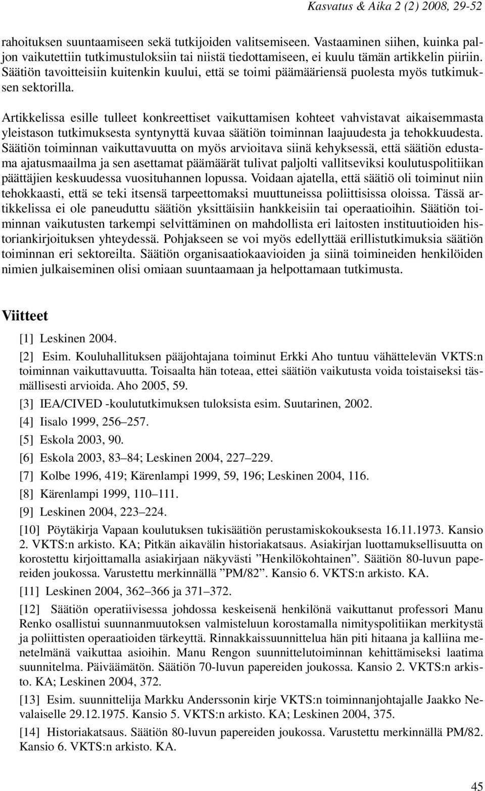 Säätiön tavoitteisiin kuitenkin kuului, että se toimi päämääriensä puolesta myös tutkimuksen sektorilla.