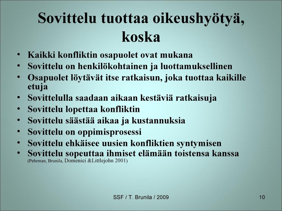 lopettaa konfliktin Sovittelu säästää aikaa ja kustannuksia Sovittelu on oppimisprosessi Sovittelu ehkäisee uusien konfliktien