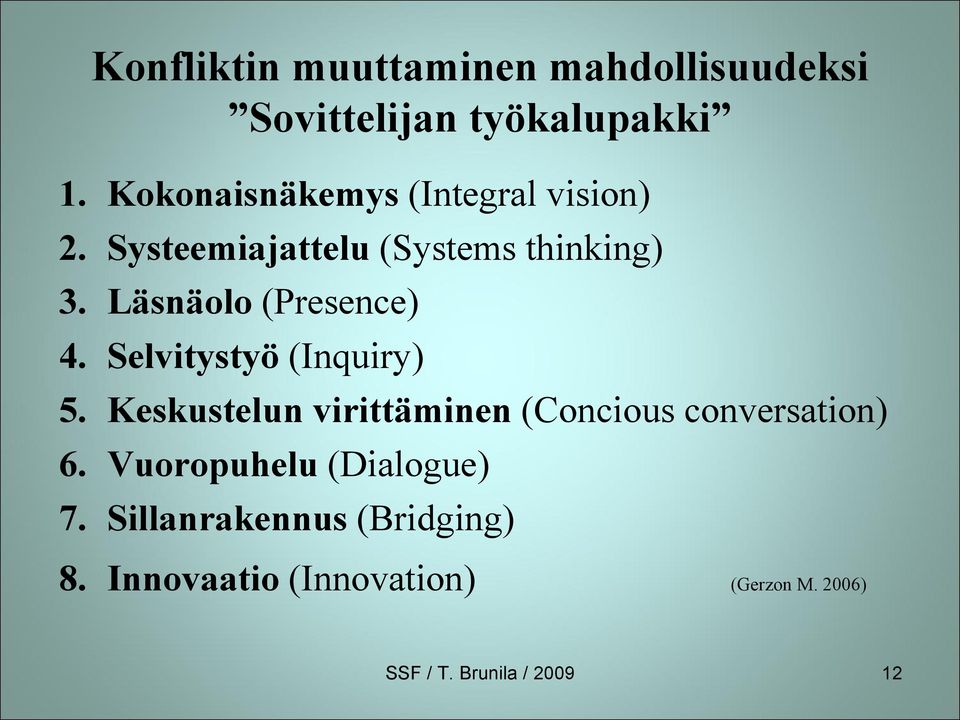 Läsnäolo (Presence) 4. Selvitystyö (Inquiry) 5.