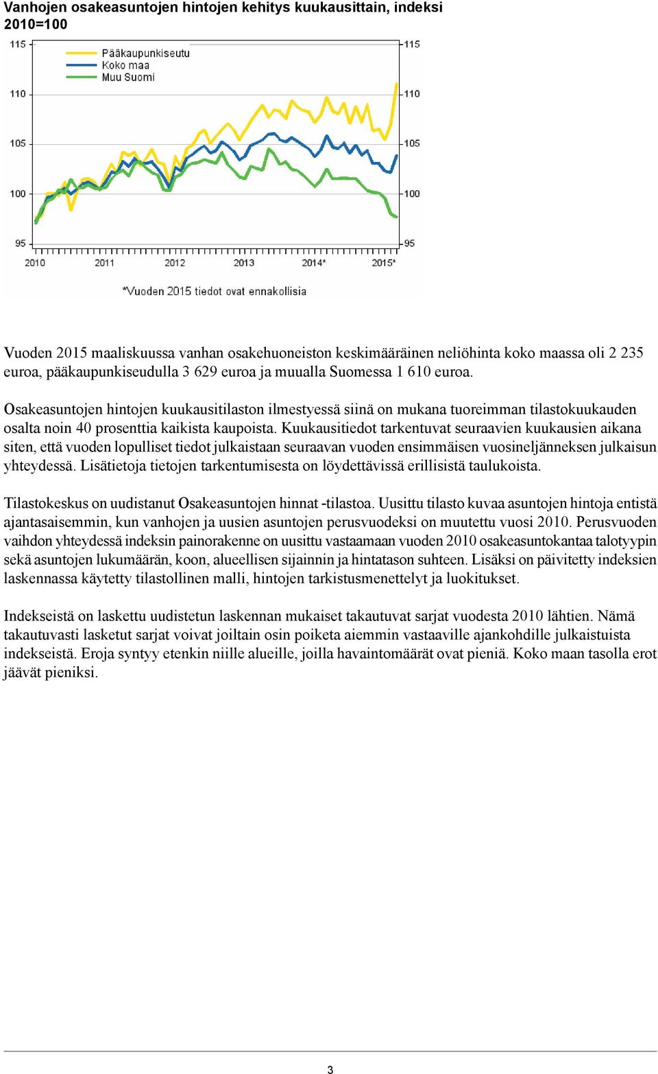 tarkentuvat seuraavien kuukausien aikana siten, että vuoden lopulliset tiedot julkaistaan seuraavan vuoden ensimmäisen vuosineljänneksen julkaisun yhteydessä Lisätietoja tietojen tarkentumisesta on