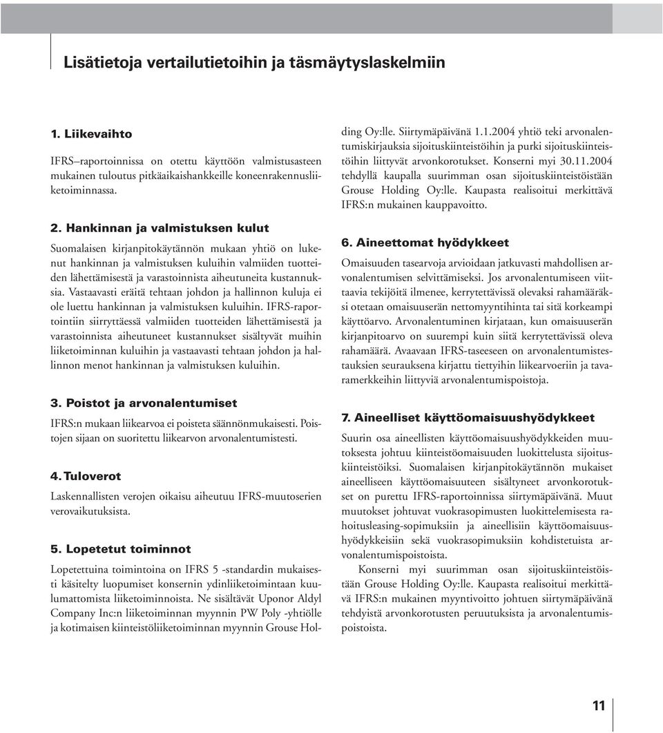 kustannuksia. Vastaavasti eräitä tehtaan johdon ja hallinnon kuluja ei ole luettu hankinnan ja valmistuksen kuluihin.