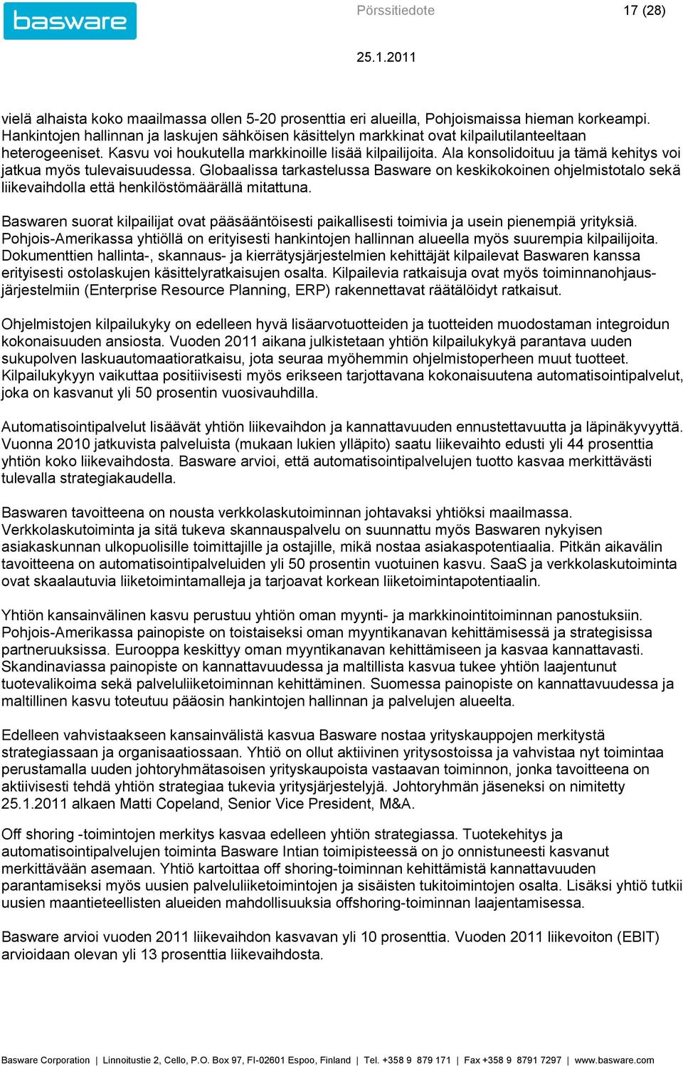 Ala konsolidoituu ja tämä kehitys voi jatkua myös tulevaisuudessa. Globaalissa tarkastelussa Basware on keskikokoinen ohjelmistotalo sekä liikevaihdolla että henkilöstömäärällä mitattuna.