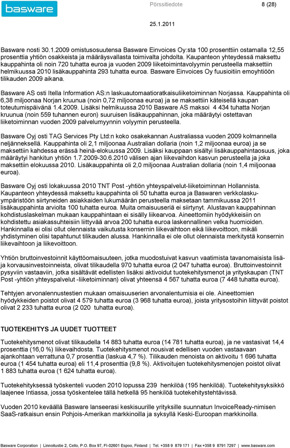 Basware Einvoices Oy fuusioitiin emoyhtiöön tilikauden aikana. Basware AS osti Itella Information AS:n laskuautomaatioratkaisuliiketoiminnan Norjassa.