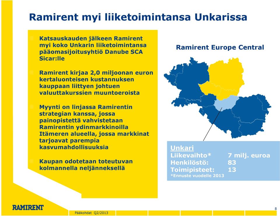 Ramirentin strategian kanssa, jossa painopistettä vahvistetaan Ramirentin ydinmarkkinoilla Itämeren alueella, jossa markkinat tarjoavat parempia