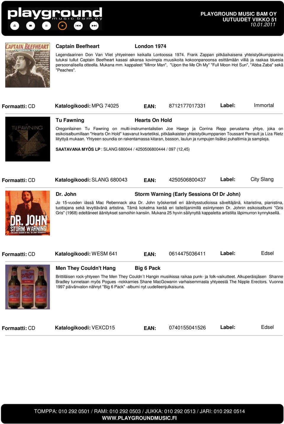 Mukana mm. kappaleet "Mirror Man", "Upon the Me Oh My" "Full Moon Hot Sun", "Abba Zaba" sekä "Peaches".
