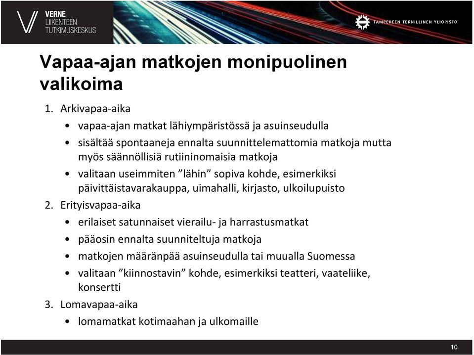 rutiininomaisia matkoja valitaan useimmiten lähin sopiva kohde, esimerkiksi päivittäistavarakauppa, uimahalli, kirjasto, ulkoilupuisto 2.