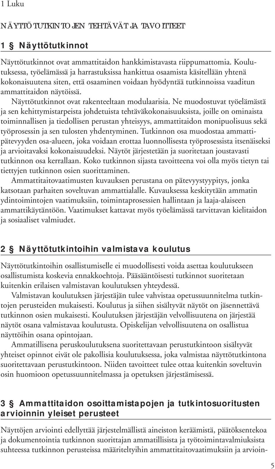 Näyttötutkinnot ovat rakenteeltaan modulaarisia.