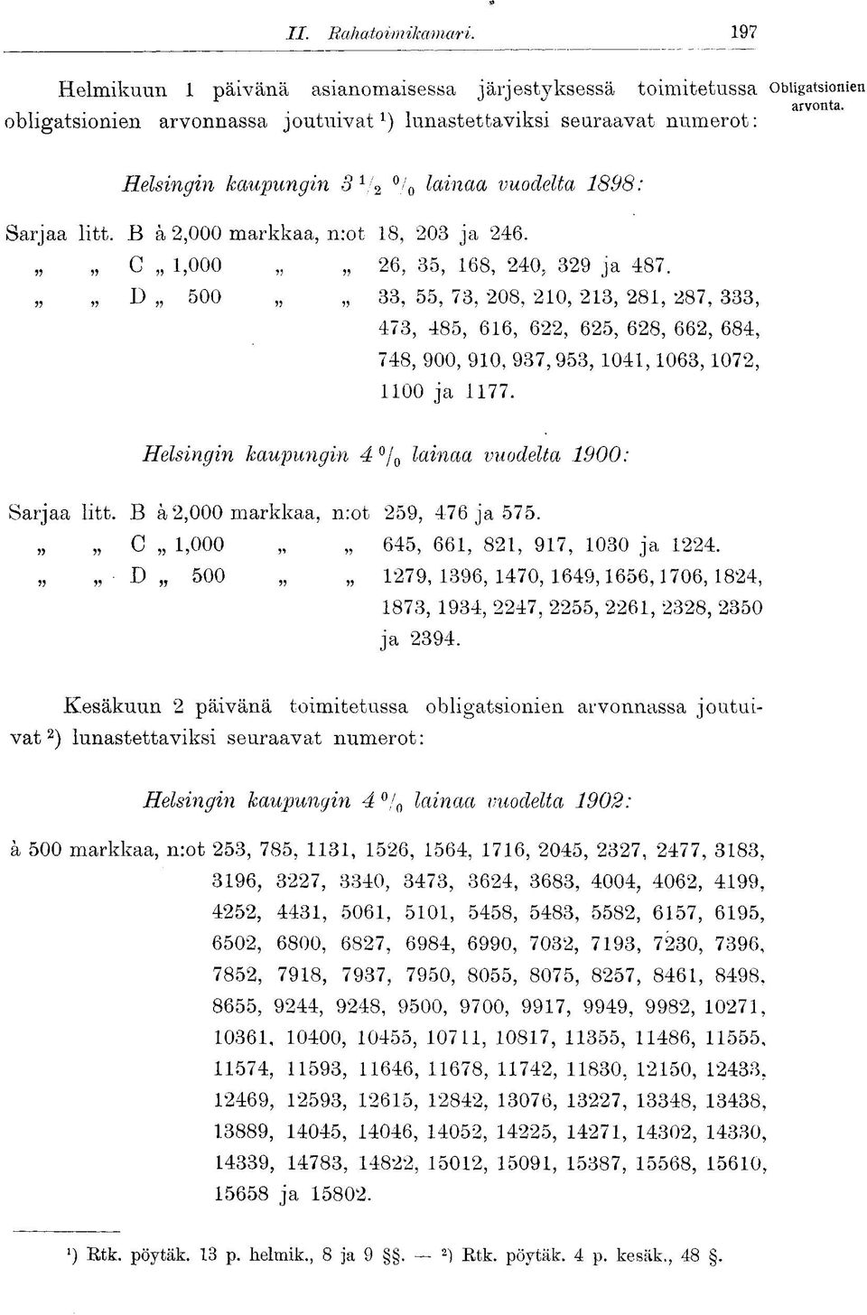 C 1,000 26, 35, 168, 240, 329 ja 487. D 500 33, 55, 73, 208, 210, 213, 281, 287, 333, 473, 485, 616, 622, 625, 628, 662, 684, 748, 900, 910, 937,953, 1041,1063,1072, 1100 ja 1177.