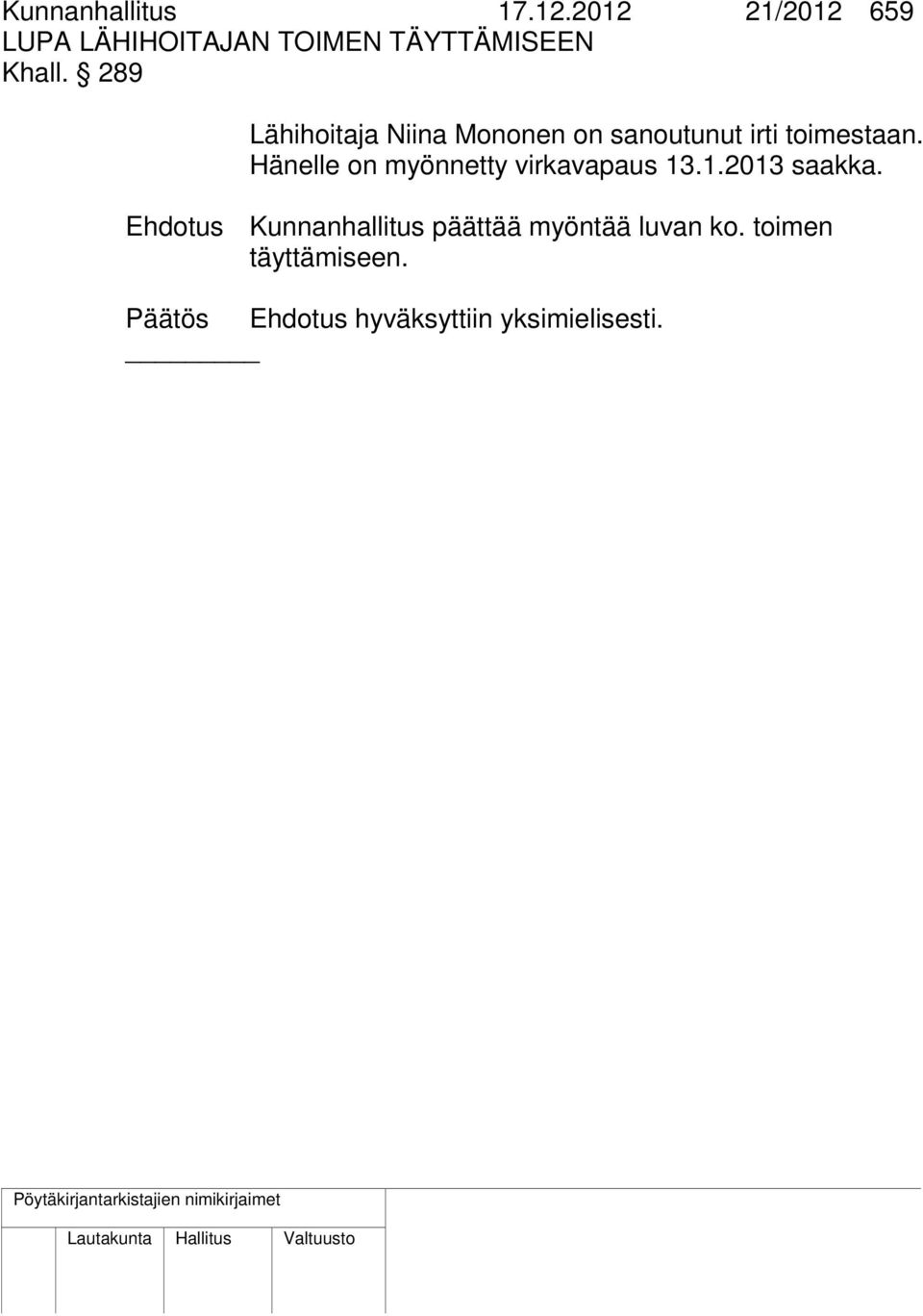 289 Lähihoitaja Niina Mononen on sanoutunut irti toimestaan.