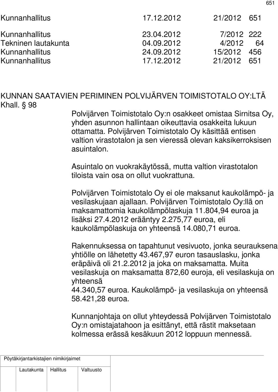 Polvijärven Toimistotalo Oy käsittää entisen valtion virastotalon ja sen vieressä olevan kaksikerroksisen asuintalon.