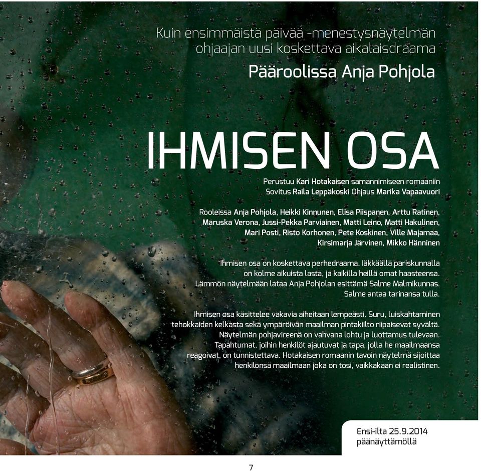 Pete Koskinen, Ville Majamaa, Kirsimarja Järvinen, Mikko Hänninen Ihmisen osa on koskettava perhedraama. Iäkkäällä pariskunnalla on kolme aikuista lasta, ja kaikilla heillä omat haasteensa.