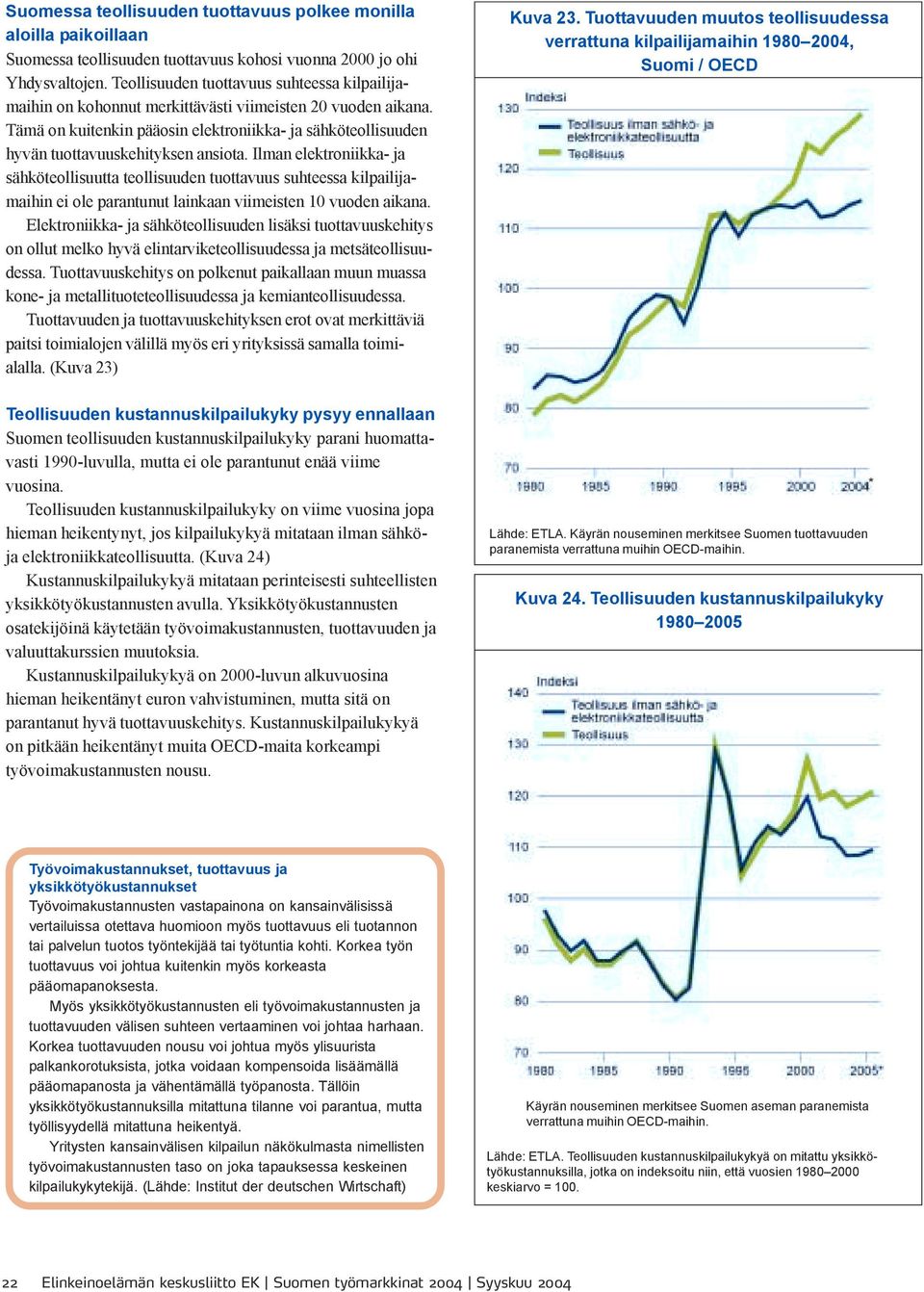 Tämä on kuitenkin pääosin elektroniikka- ja sähköteollisuuden hyvän tuottavuuskehityksen ansiota.