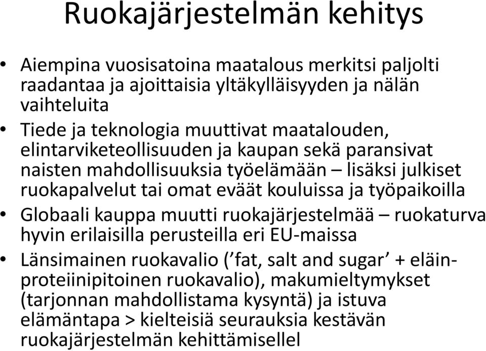 ja työpaikoilla Globaali kauppa muutti ruokajärjestelmää ruokaturva hyvin erilaisilla perusteilla eri EU-maissa Länsimainen ruokavalio ( fat, salt and sugar +