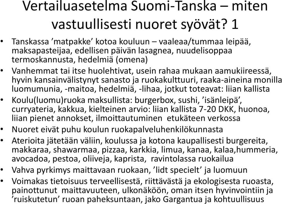 aamukiireessä, hyvin kansainvälistynyt sanasto ja ruokakulttuuri, raaka-aineina monilla luomumunia, -maitoa, hedelmiä, -lihaa, jotkut toteavat: liian kallista Koulu(luomu)ruoka maksullista:
