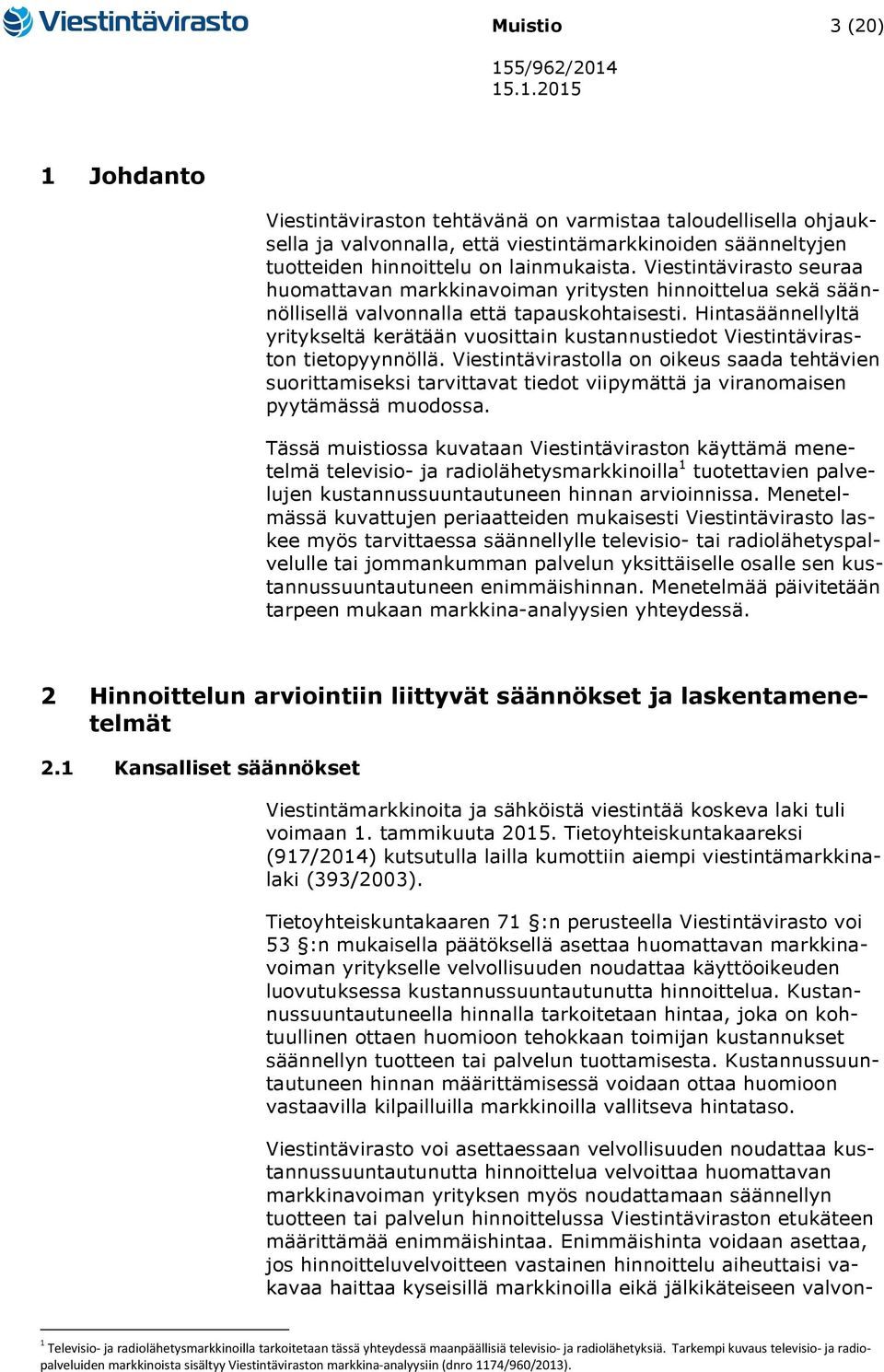 Hintasäännellyltä yritykseltä kerätään vuosittain kustannustiedot Viestintäviraston tietopyynnöllä.